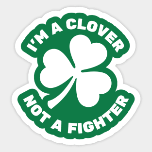 I'm A Clover, Not A Fighter | Shamrock Sticker